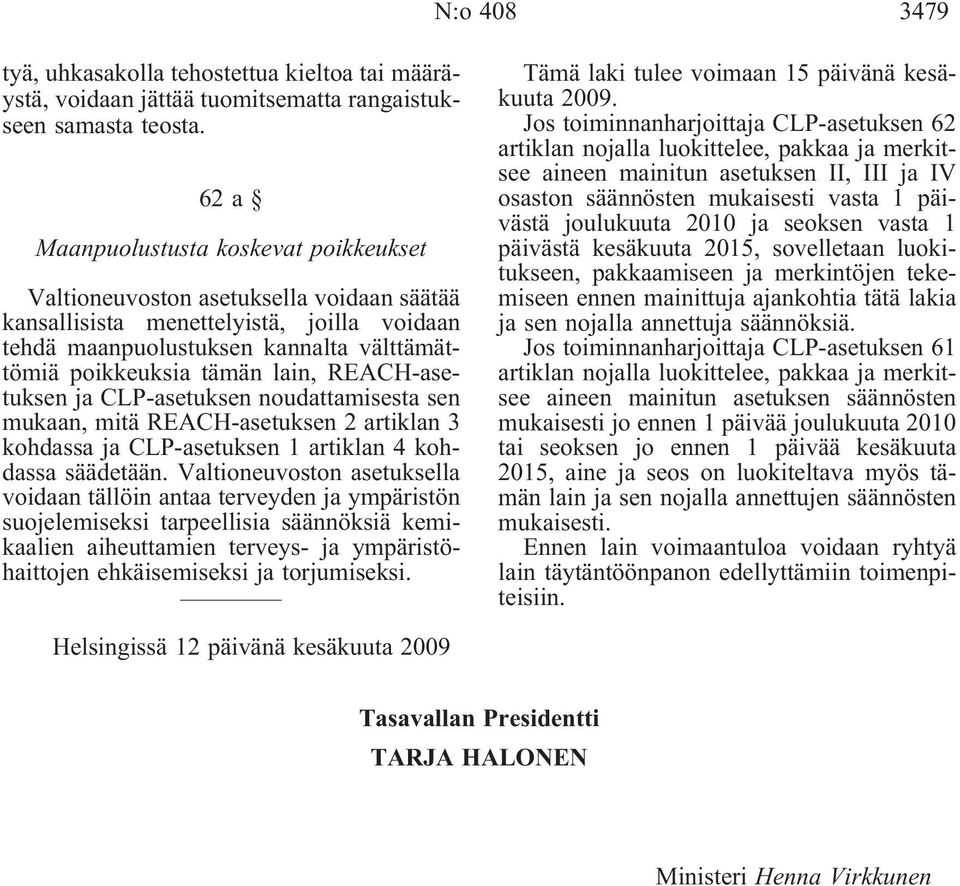 REACH-asetuksen ja CLP-asetuksen noudattamisesta sen mukaan, mitä REACH-asetuksen 2 artiklan 3 kohdassa ja CLP-asetuksen 1 artiklan 4 kohdassa säädetään.