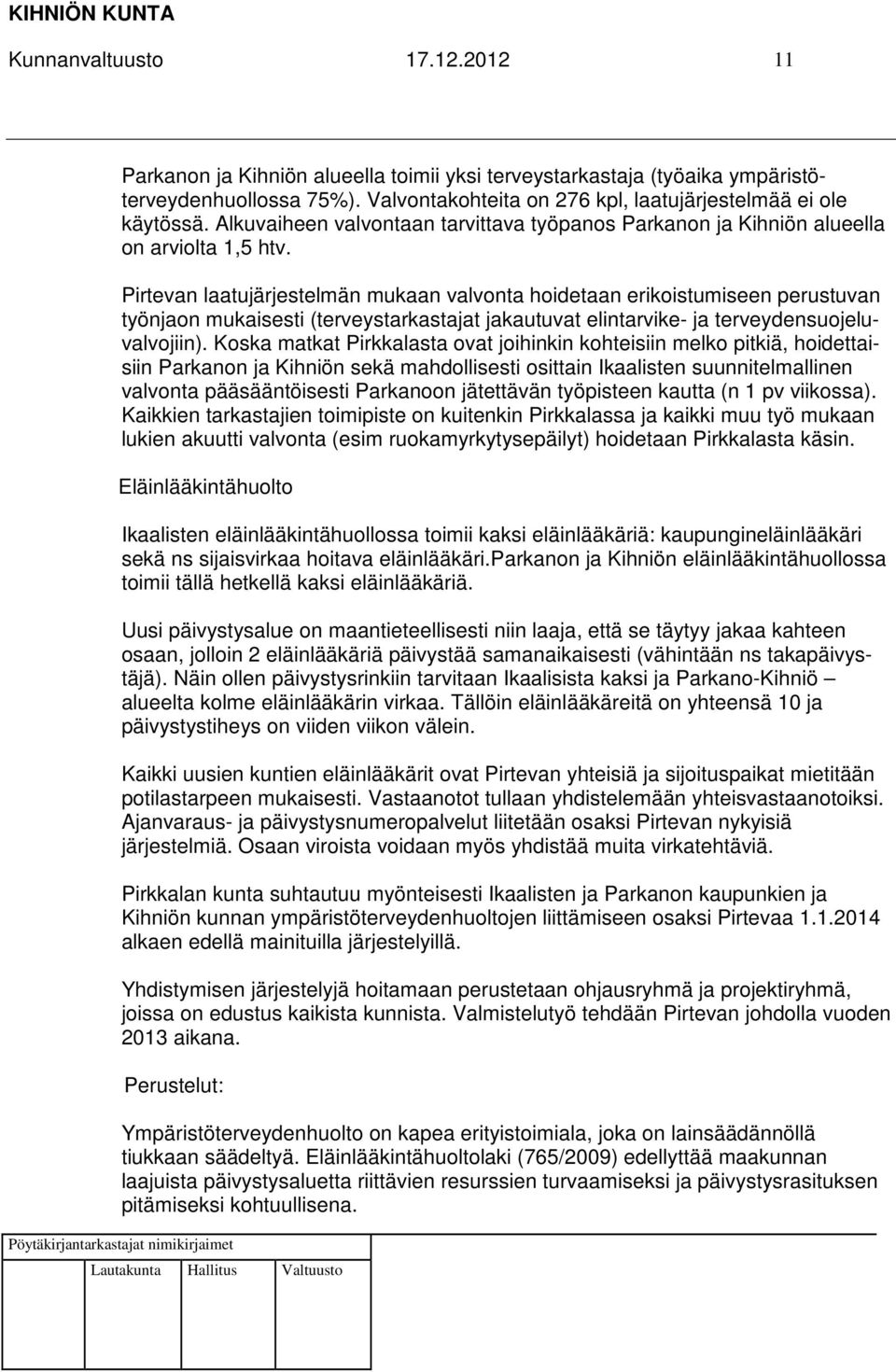 Pirtevan laatujärjestelmän mukaan valvonta hoidetaan erikoistumiseen perustuvan työnjaon mukaisesti (terveystarkastajat jakautuvat elintarvike- ja terveydensuojeluvalvojiin).