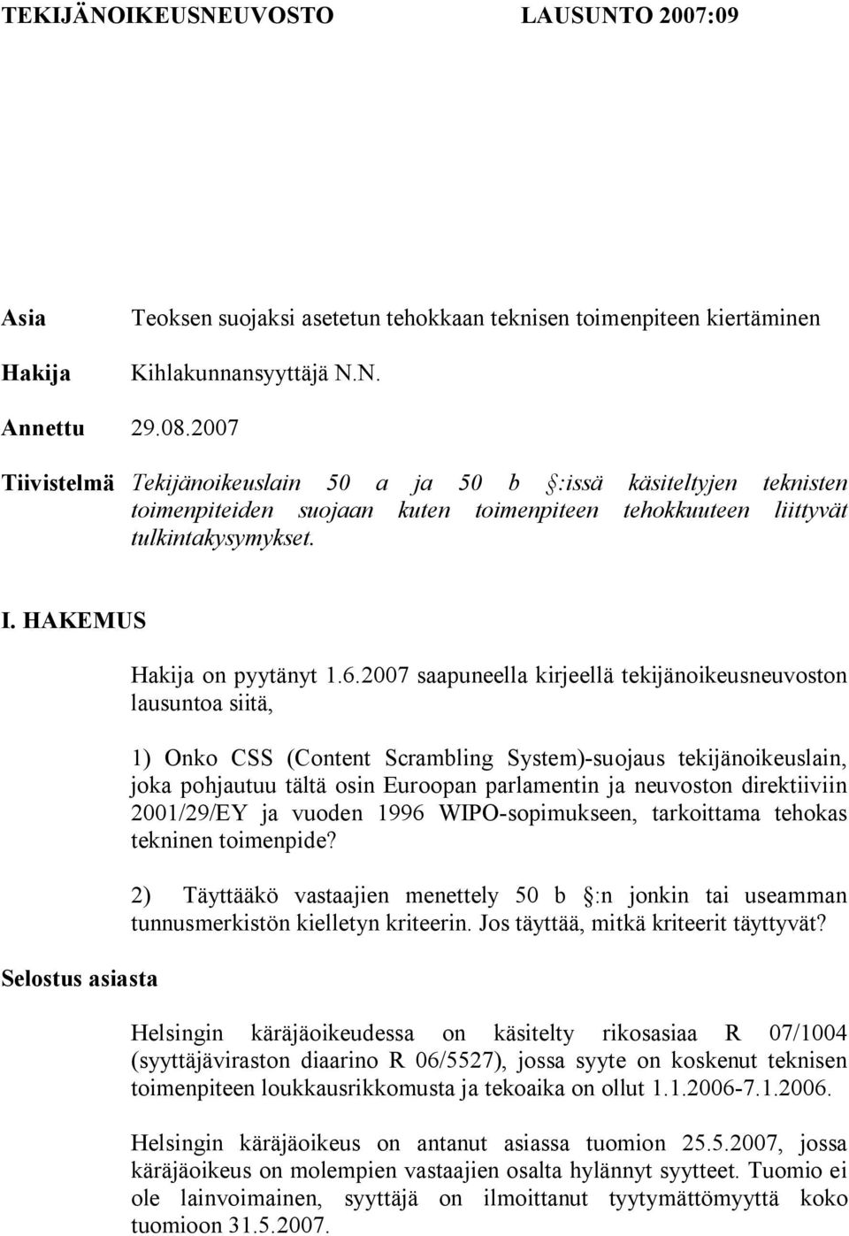 HAKEMUS Selostus asiasta Hakija on pyytänyt 1.6.