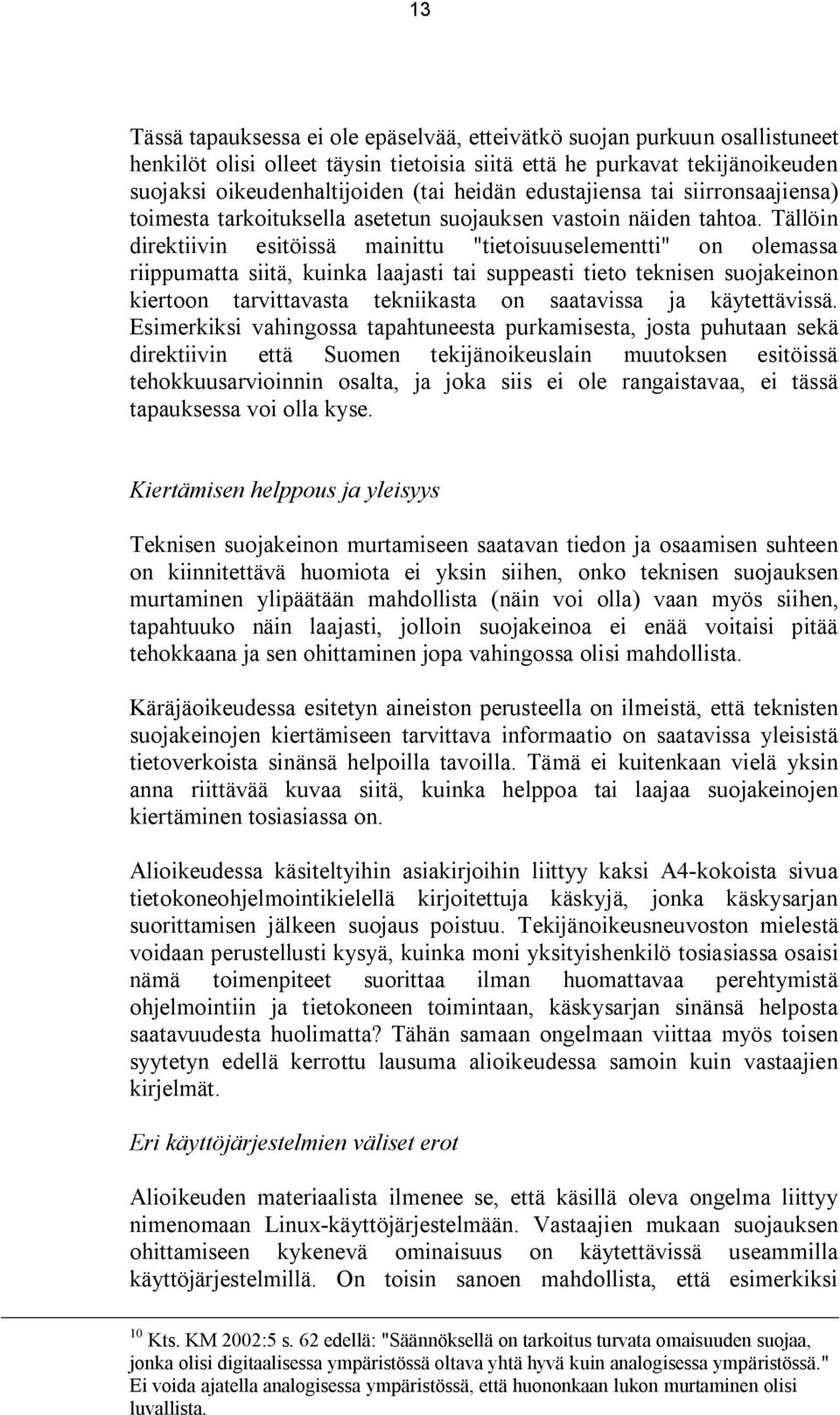 Tällöin direktiivin esitöissä mainittu "tietoisuuselementti" on olemassa riippumatta siitä, kuinka laajasti tai suppeasti tieto teknisen suojakeinon kiertoon tarvittavasta tekniikasta on saatavissa