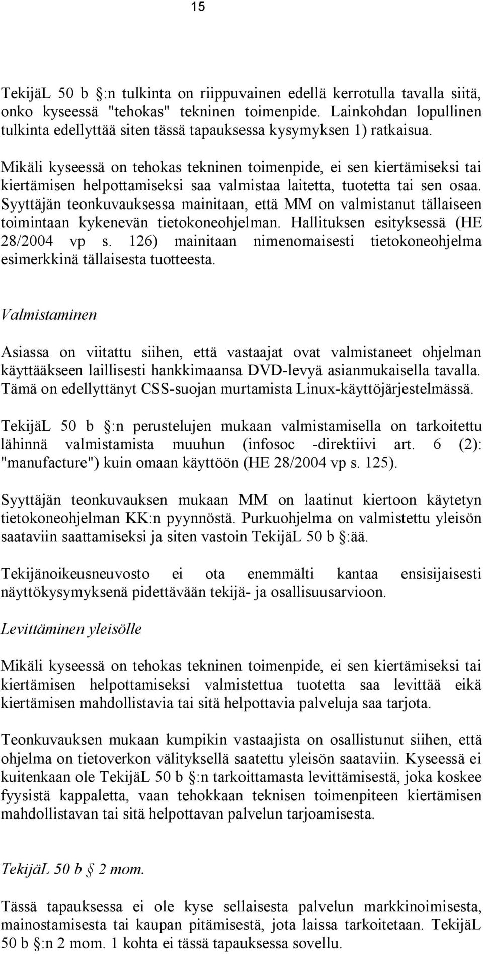 Mikäli kyseessä on tehokas tekninen toimenpide, ei sen kiertämiseksi tai kiertämisen helpottamiseksi saa valmistaa laitetta, tuotetta tai sen osaa.