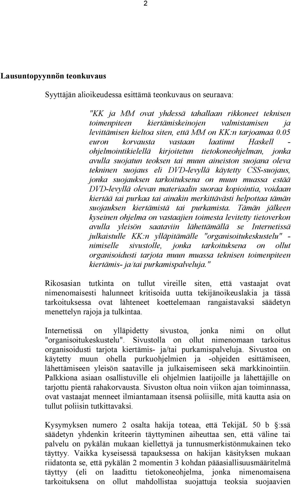 05 euron korvausta vastaan laatinut Haskell - ohjelmointikielellä kirjoitetun tietokoneohjelman, jonka avulla suojatun teoksen tai muun aineiston suojana oleva tekninen suojaus eli DVD-levyllä