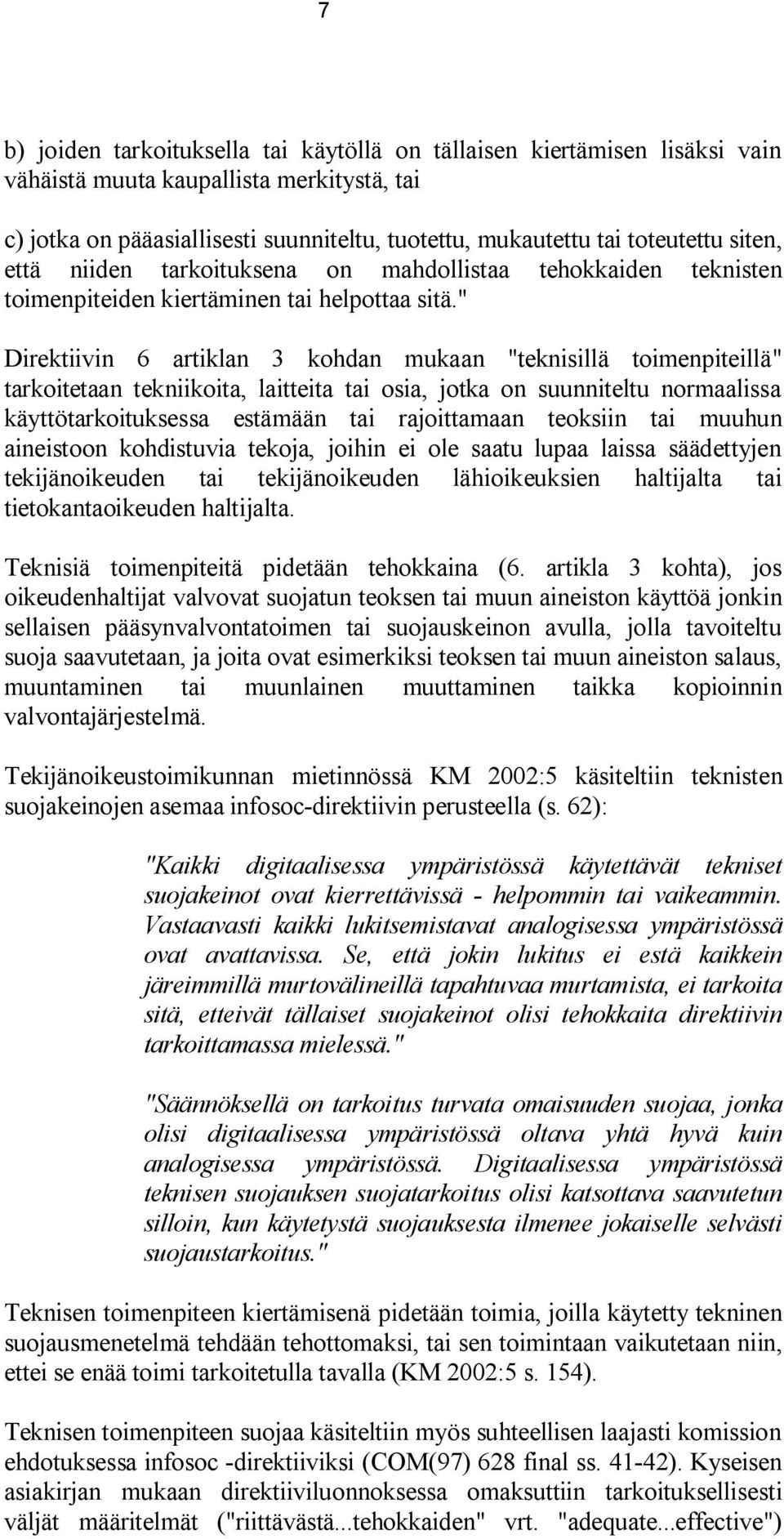 " Direktiivin 6 artiklan 3 kohdan mukaan "teknisillä toimenpiteillä" tarkoitetaan tekniikoita, laitteita tai osia, jotka on suunniteltu normaalissa käyttötarkoituksessa estämään tai rajoittamaan