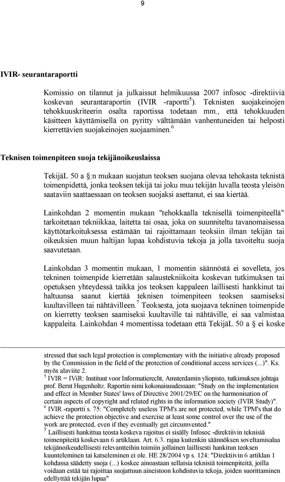 , että tehokkuuden käsitteen käyttämisellä on pyritty välttämään vanhentuneiden tai helposti kierrettävien suojakeinojen suojaaminen.