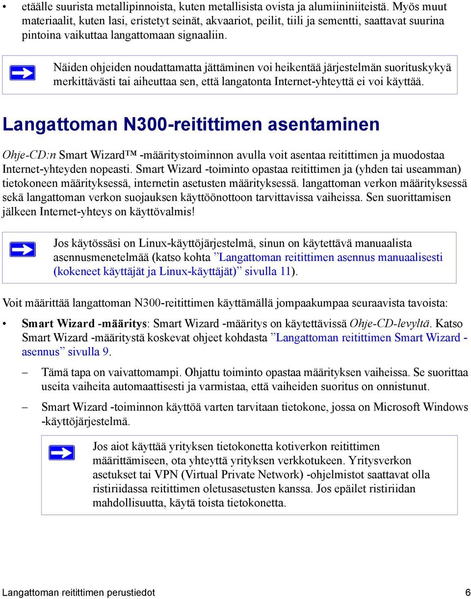 Näiden ohjeiden noudattamatta jättäminen voi heikentää järjestelmän suorituskykyä merkittävästi tai aiheuttaa sen, että langatonta Internet-yhteyttä ei voi käyttää.