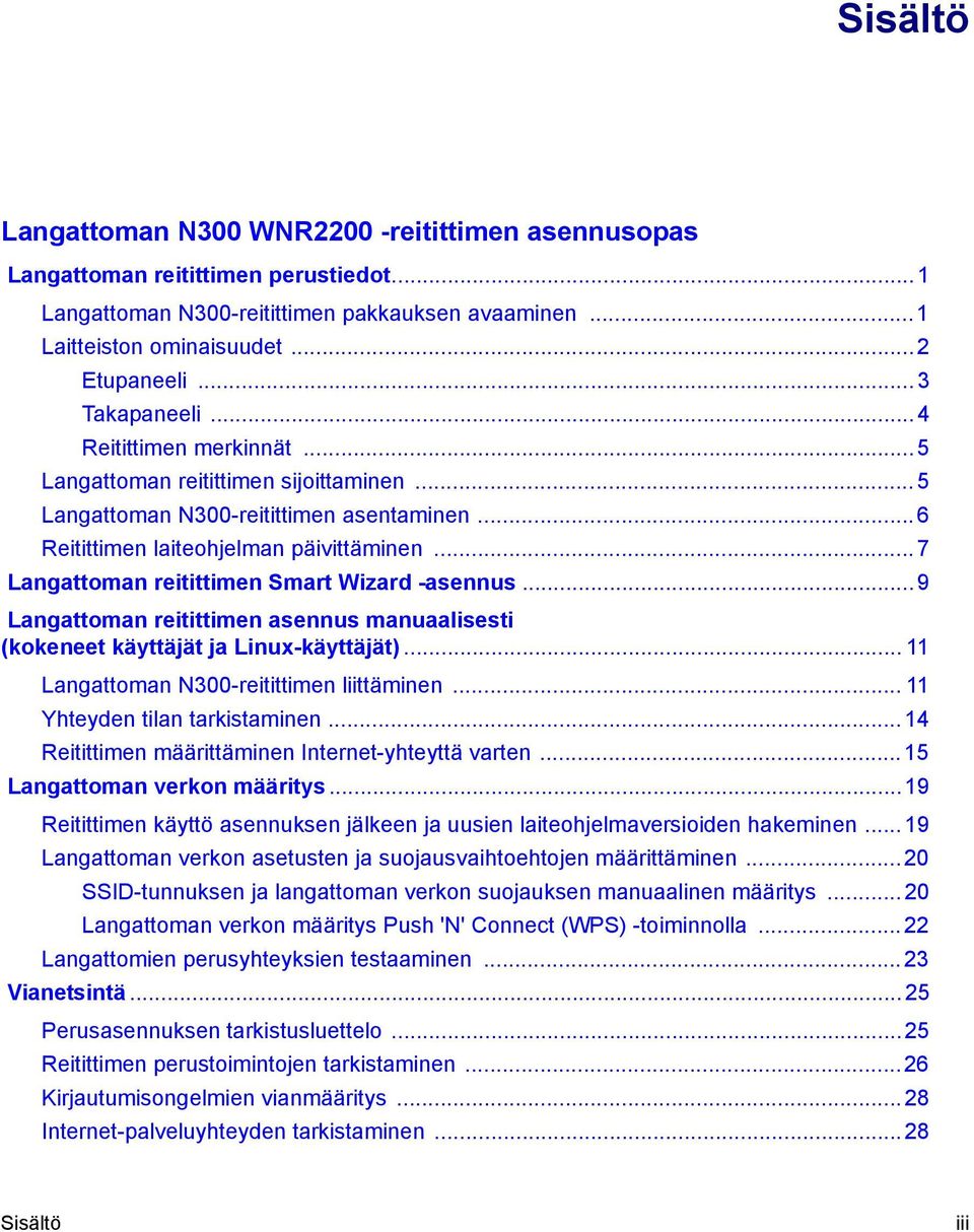 .. 7 Langattoman reitittimen Smart Wizard -asennus... 9 Langattoman reitittimen asennus manuaalisesti (kokeneet käyttäjät ja Linux-käyttäjät)... 11 Langattoman N300-reitittimen liittäminen.