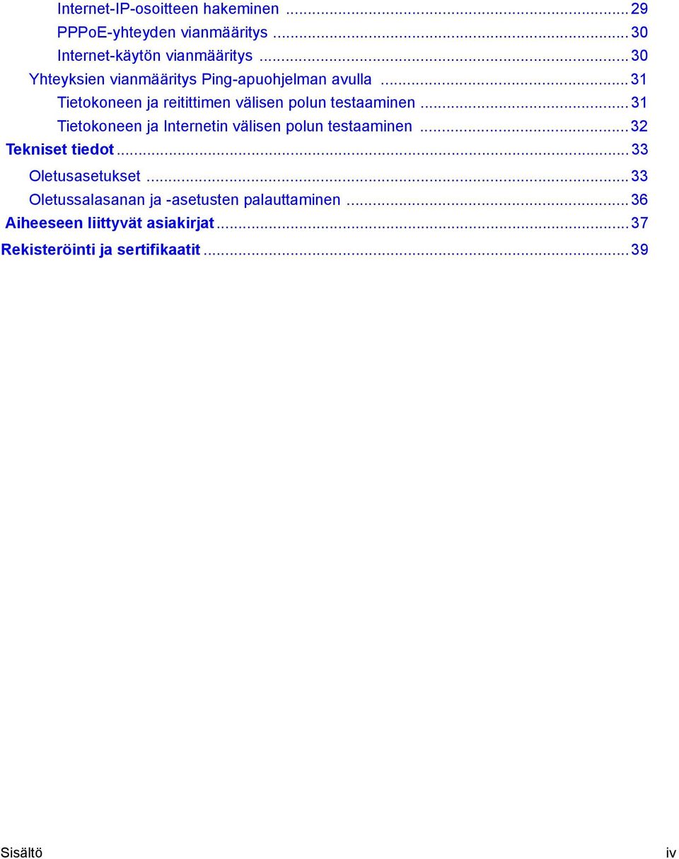 .. 31 Tietokoneen ja Internetin välisen polun testaaminen... 32 Tekniset tiedot... 33 Oletusasetukset.