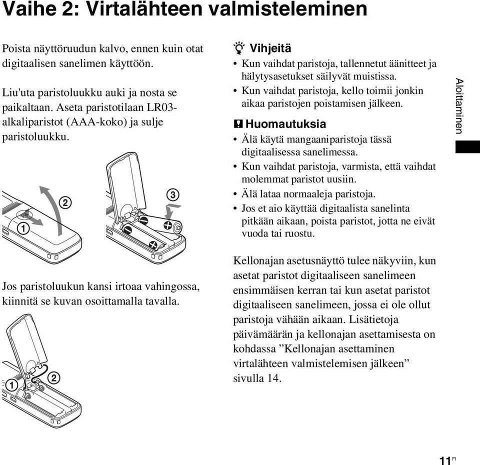 Kun vaihdat paristoja, kello toimii jonkin aikaa paristojen poistamisen jälkeen. P Huomautuksia Älä käytä mangaaniparistoja tässä digitaalisessa sanelimessa.