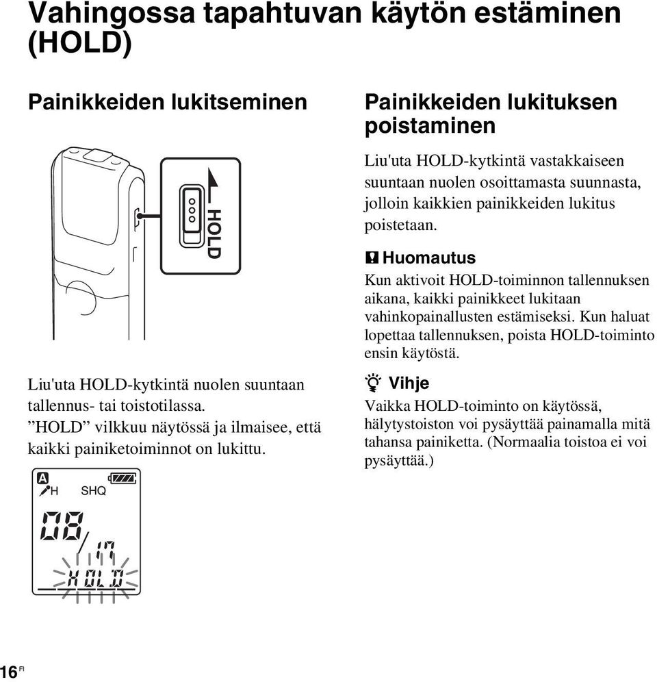 Painikkeiden lukituksen poistaminen Liu'uta HOLD-kytkintä vastakkaiseen suuntaan nuolen osoittamasta suunnasta, jolloin kaikkien painikkeiden lukitus poistetaan.