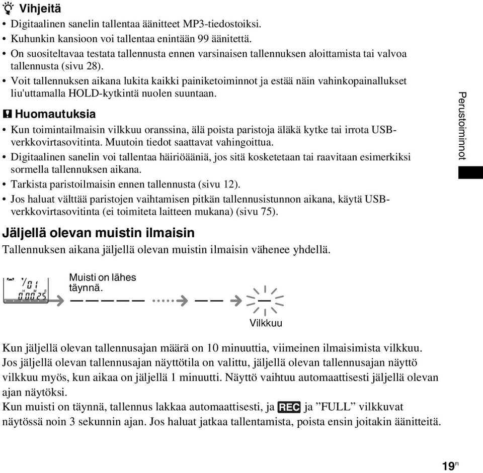 Voit tallennuksen aikana lukita kaikki painiketoiminnot ja estää näin vahinkopainallukset liu'uttamalla HOLD-kytkintä nuolen suuntaan.