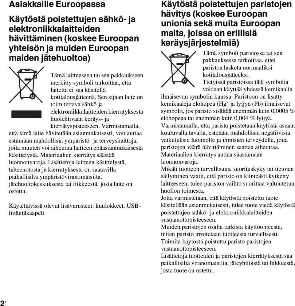 Sen sijaan laite on toimitettava sähkö ja elektroniikkalaitteiden kierrätyksestä huolehtivaan keräys- ja kierrätyspisteeseen.