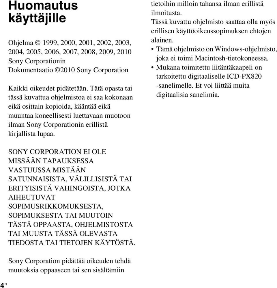 tietoihin milloin tahansa ilman erillistä ilmoitusta. Tässä kuvattu ohjelmisto saattaa olla myös erillisen käyttöoikeussopimuksen ehtojen alainen.