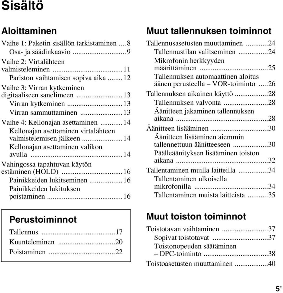 ..14 Kellonajan asettaminen virtalähteen valmistelemisen jälkeen...14 Kellonajan asettaminen valikon avulla...14 Vahingossa tapahtuvan käytön estäminen (HOLD)...16 Painikkeiden lukitseminen.