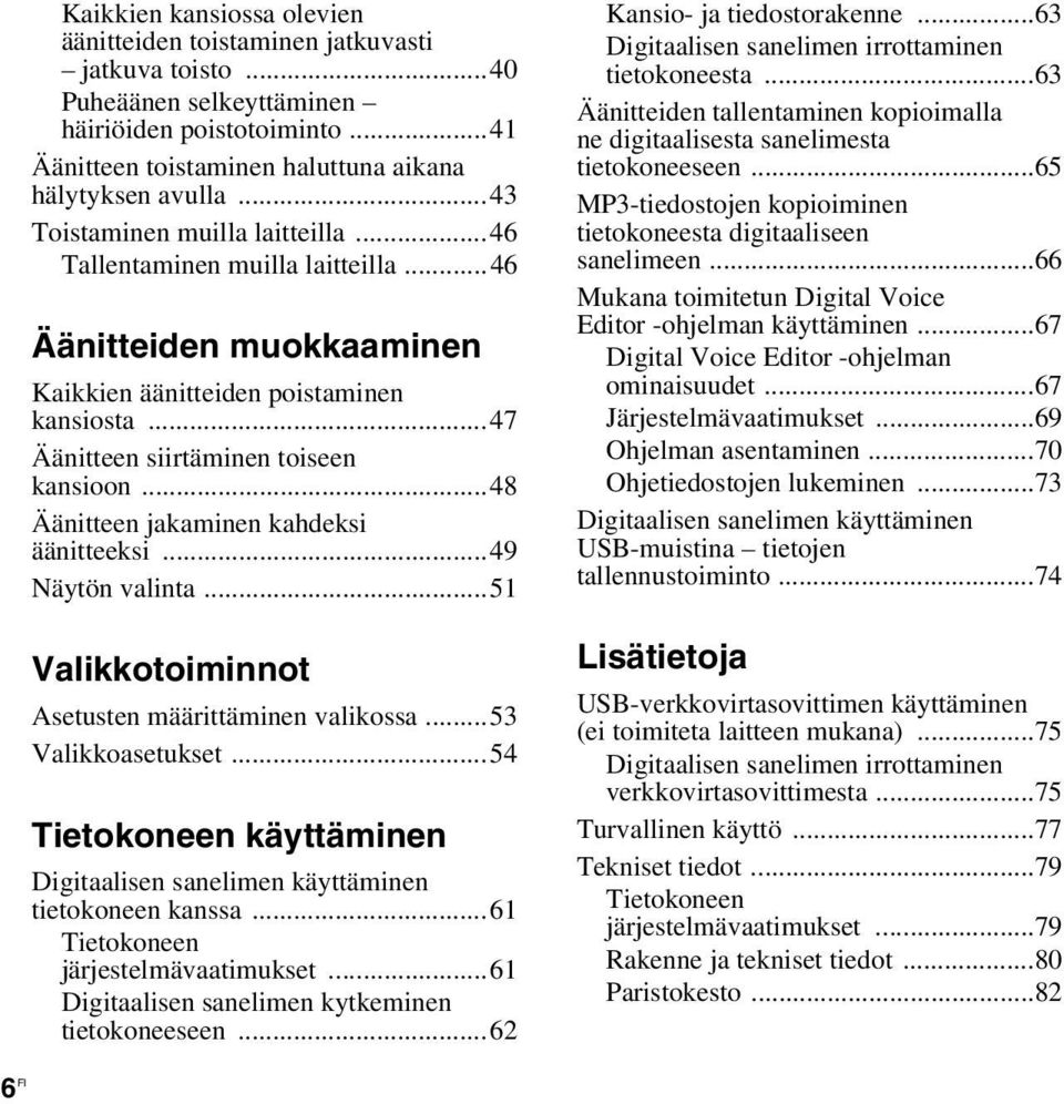 ..48 Äänitteen jakaminen kahdeksi äänitteeksi...49 Näytön valinta...51 Valikkotoiminnot Asetusten määrittäminen valikossa...53 Valikkoasetukset.