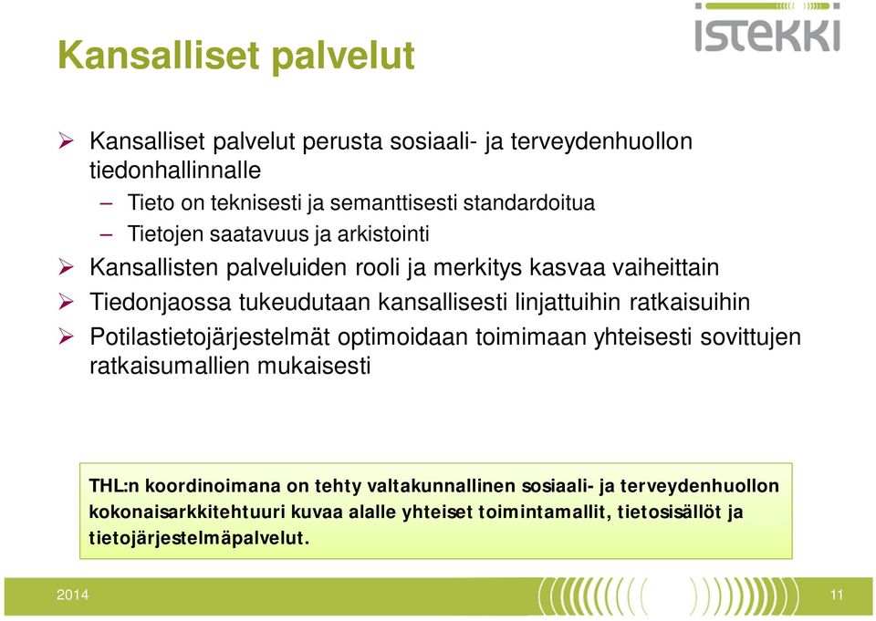 kansallisesti linjattuihin ratkaisuihin Potilastietojärjestelmät optimoidaan toimimaan yhteisesti sovittujen ratkaisumallien mukaisesti THL:n
