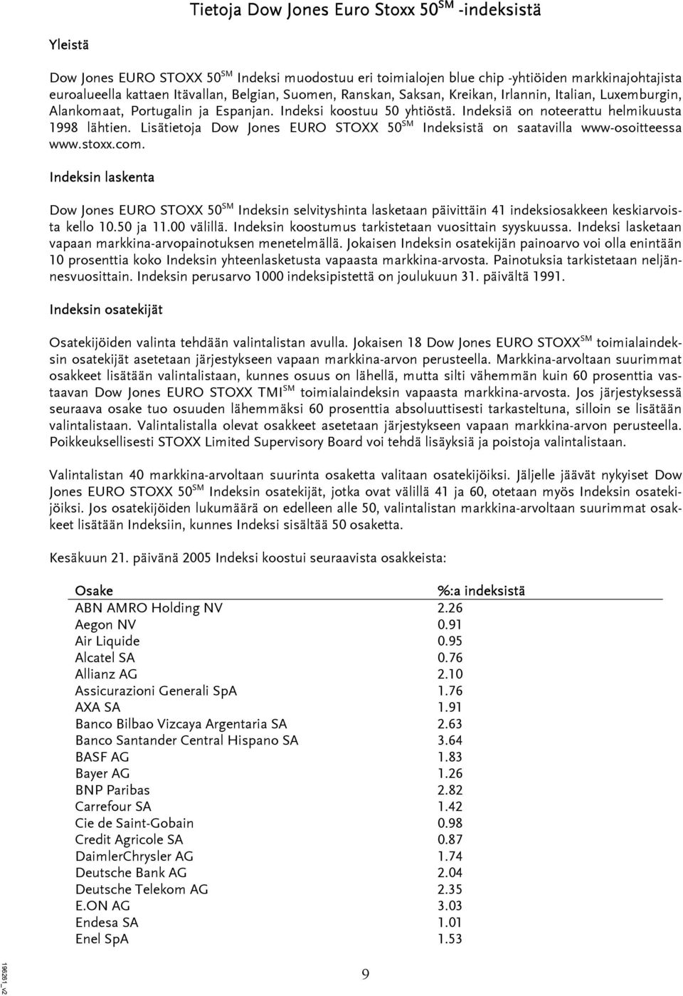 Lisätietoja Dow Jones EURO STOXX 50 SM Indeksistä on saatavilla www-osoitteessa www.stoxx.com.