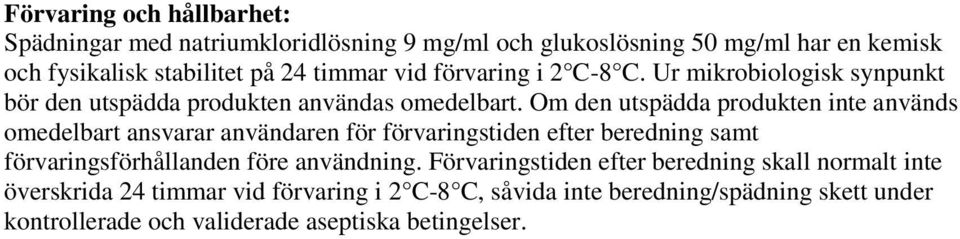 Om den utspädda produkten inte används omedelbart ansvarar användaren för förvaringstiden efter beredning samt förvaringsförhållanden före