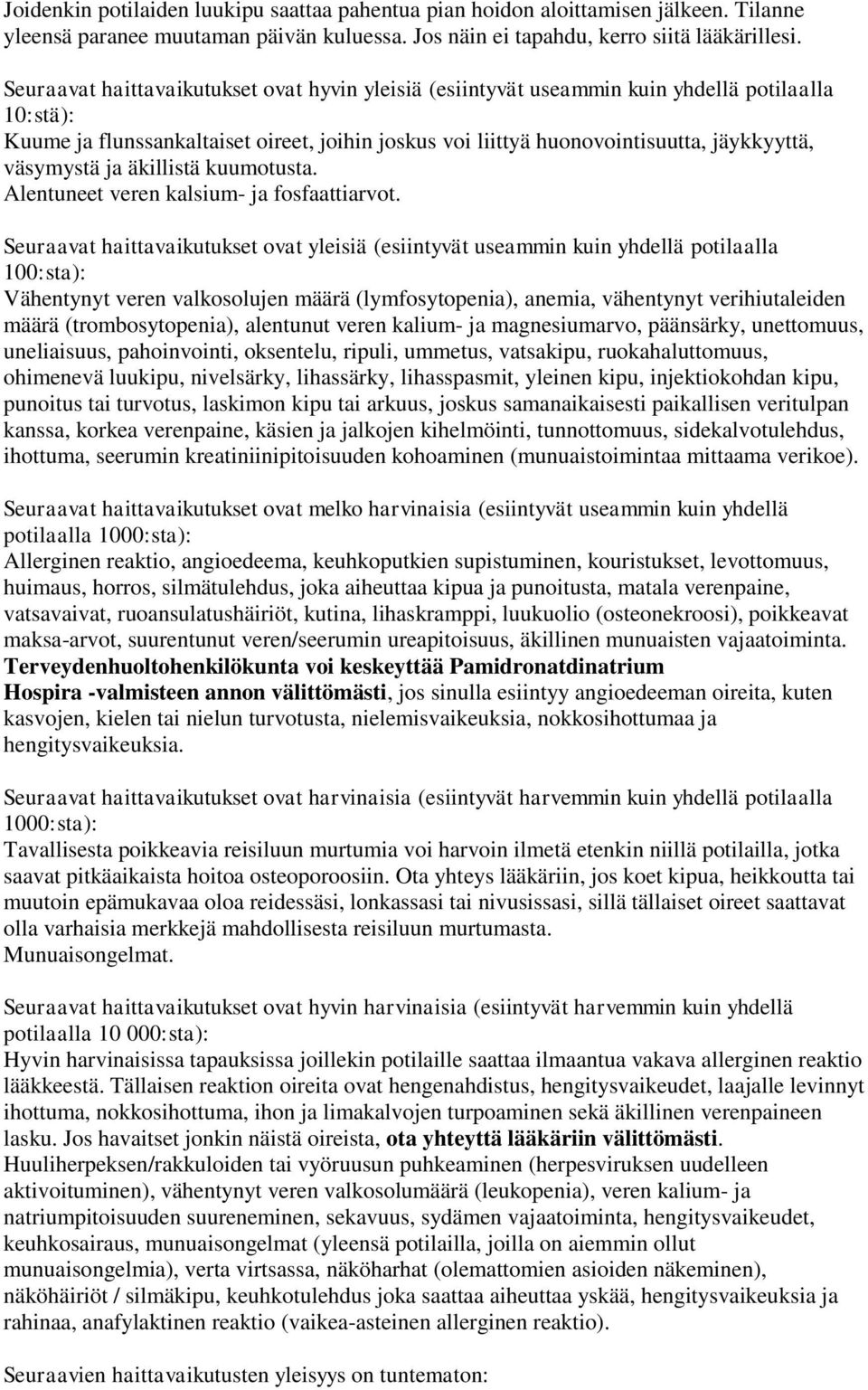 väsymystä ja äkillistä kuumotusta. Alentuneet veren kalsium- ja fosfaattiarvot.