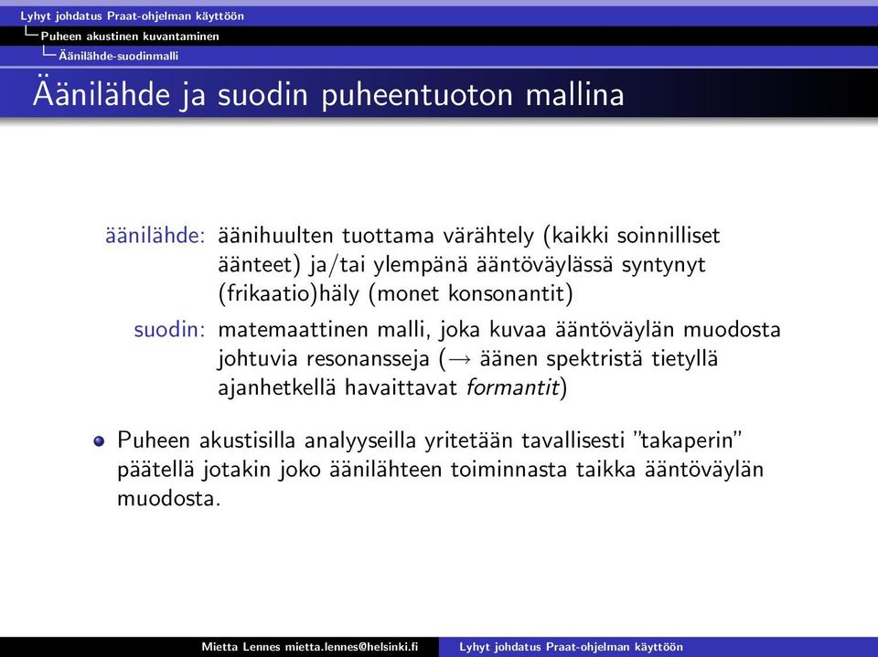 matemaattinen malli, joka kuvaa ääntöväylän muodosta johtuvia resonansseja ( äänen spektristä tietyllä ajanhetkellä havaittavat