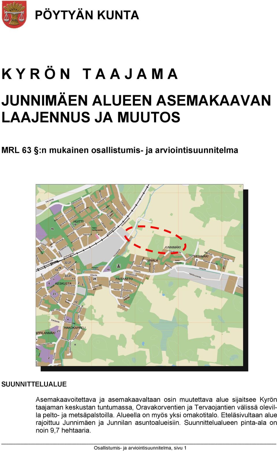 tuntumassa, Oravakorventien ja Tervaojantien välissä olevilla pelto- ja metsäpalstoilla. Alueella on myös yksi omakotitalo.