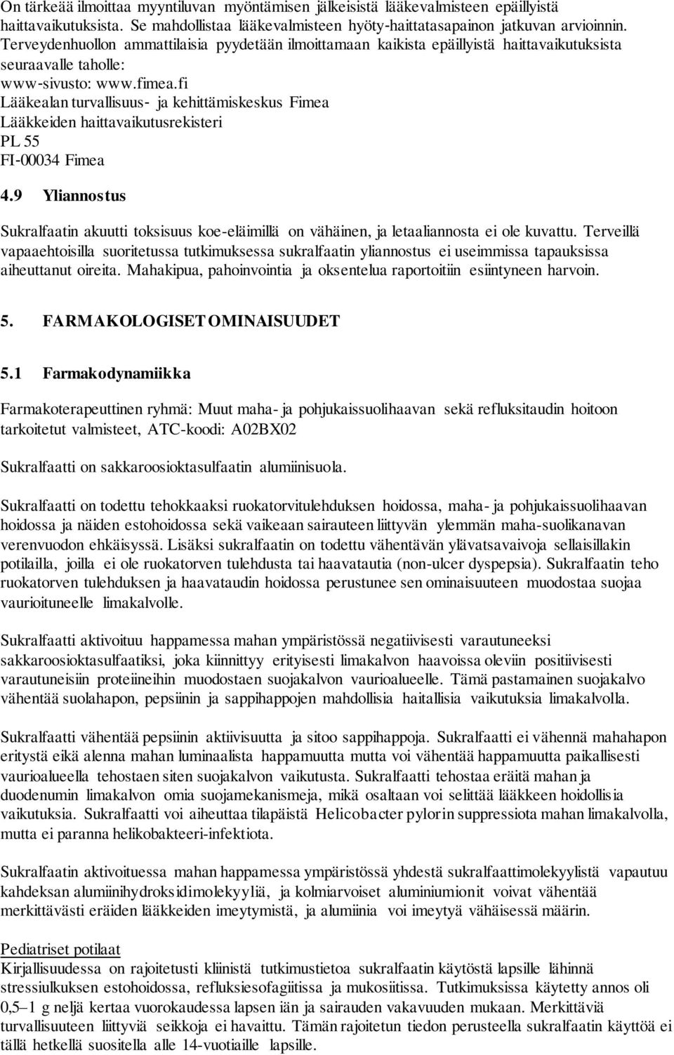 fi Lääkealan turvallisuus ja kehittämiskeskus Fimea Lääkkeiden haittavaikutusrekisteri PL 55 FI 00034 Fimea 4.