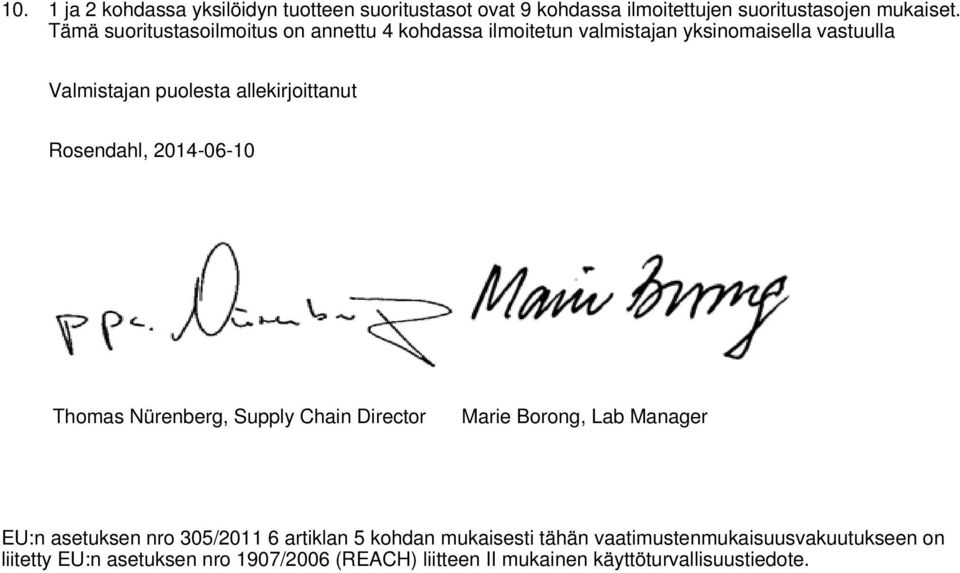 allekirjoittanut Rosendahl, 2014-06-10 Thomas Nürenberg, Supply Chain Director Marie Borong, Lab Manager EU:n asetuksen nro