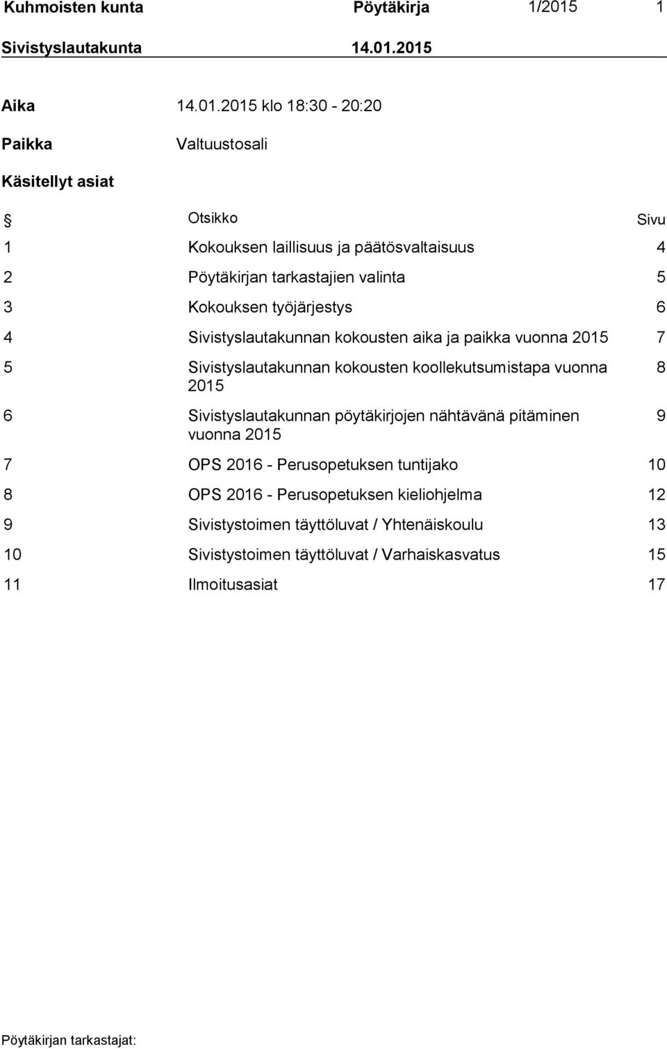 2015 Aika 14.01.2015 klo 18:30-20:20 Paikka Valtuustosali Käsitellyt asiat Otsikko Sivu 1 Kokouksen laillisuus ja päätösvaltaisuus 4 2 Pöytäkirjan tarkastajien