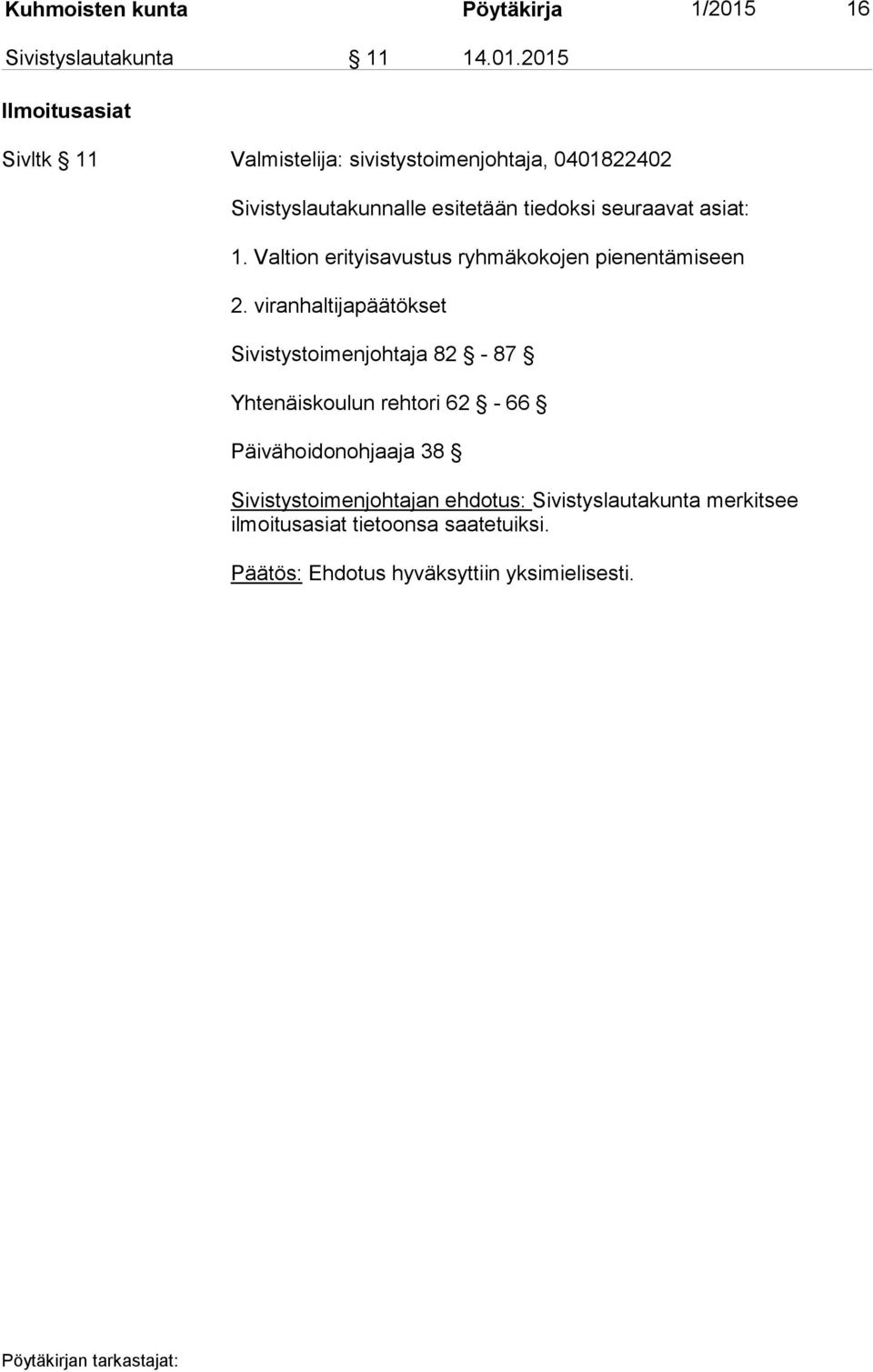 2015 Ilmoitusasiat Sivltk 11 Valmistelija: sivistystoimenjohtaja, 0401822402 Sivistyslautakunnalle esitetään