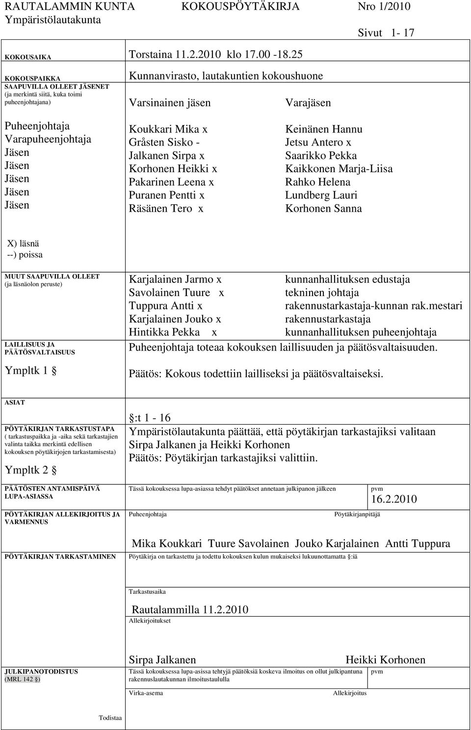 Jäsen Jäsen Jäsen Jäsen Koukkari Mika x Gråsten Sisko - Jalkanen Sirpa x Korhonen Heikki x Pakarinen Leena x Puranen Pentti x Räsänen Tero x Keinänen Hannu Jetsu Antero x Saarikko Pekka Kaikkonen