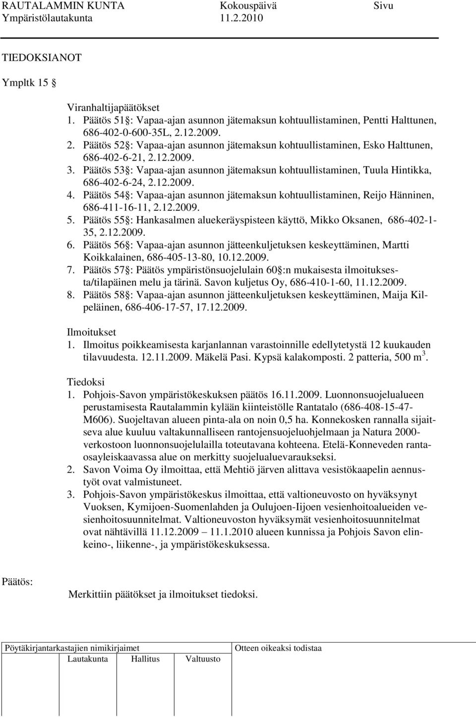 Päätös 53 : Vapaa-ajan asunnon jätemaksun kohtuullistaminen, Tuula Hintikka, 686-402-6-24, 2.12.2009. 4. Päätös 54 : Vapaa-ajan asunnon jätemaksun kohtuullistaminen, Reijo Hänninen, 686-411-16-11, 2.