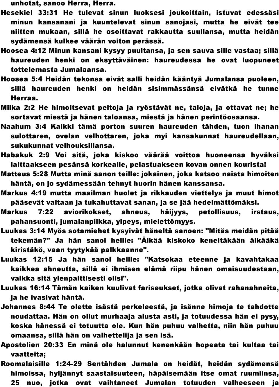 heidän sydämensä kulkee väärän voiton perässä.