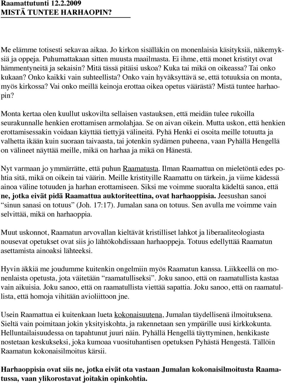 Onko vain hyväksyttävä se, että totuuksia on monta, myös kirkossa? Vai onko meillä keinoja erottaa oikea opetus väärästä? Mistä tuntee harhaopin?