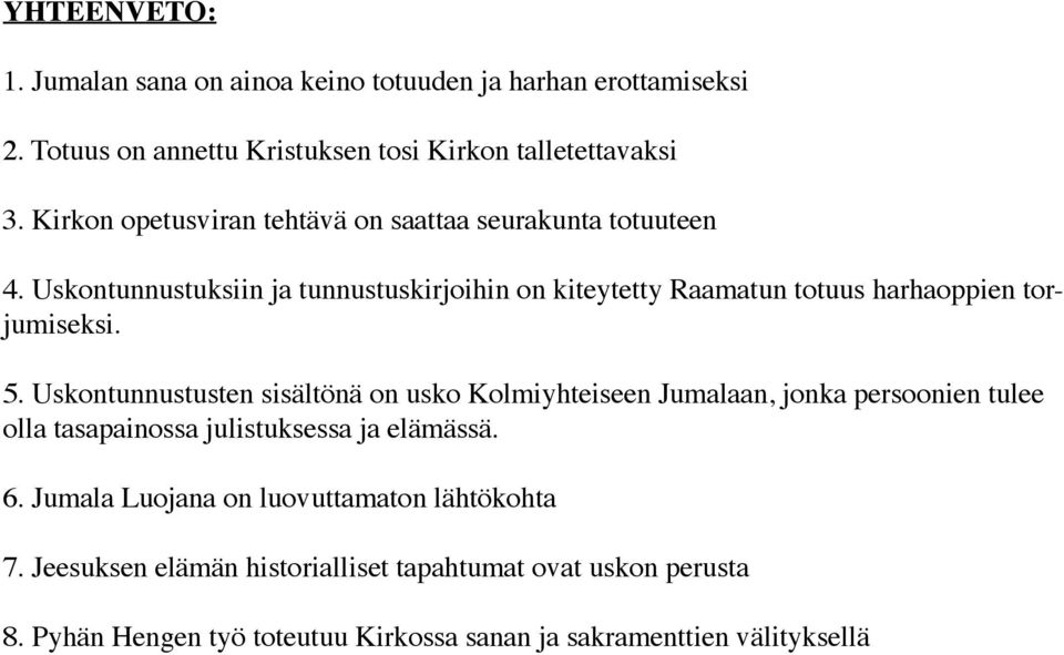 Uskontunnustuksiin ja tunnustuskirjoihin on kiteytetty Raamatun totuus harhaoppien torjumiseksi. 5.