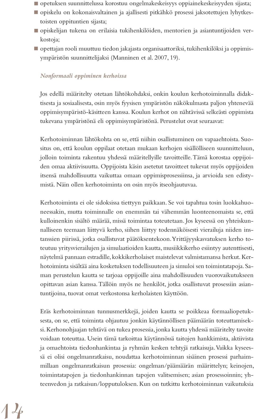 suunnittelijaksi (Manninen et al. 2007, 19).