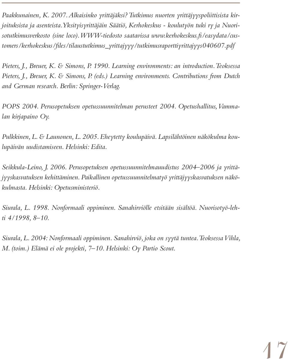 fi /easydata/customers/kerhokeskus/fi les/tilaustutkimus_yrittajyyy/tutkimusraporttiyrittajyys040607.pdf Pieters, J., Breuer, K. & Simons, P. 1990. Learning environments: an introduction.