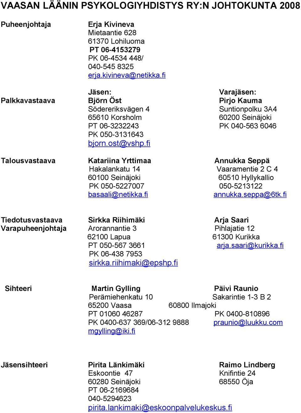 fi Talousvastaava Katariina Yrttimaa Annukka Seppä Hakalankatu 14 Vaaramentie 2 C 4 60100 Seinäjoki 60510 Hyllykallio PK 050-5227007 050-5213122 basaali@netikka.fi annukka.seppa@6tk.