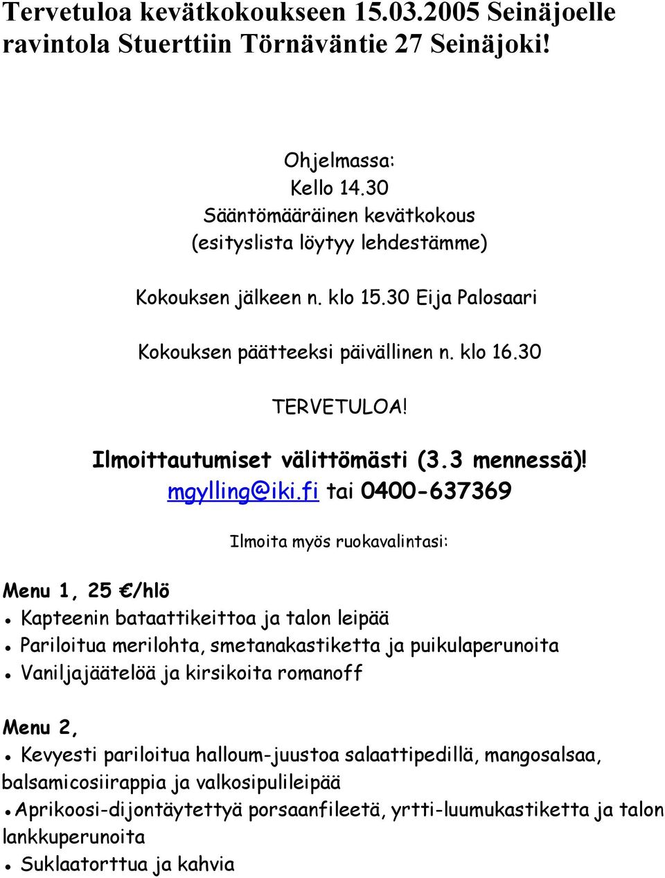 Ilmoittautumiset välittömästi (3.3 mennessä)! mgylling@iki.