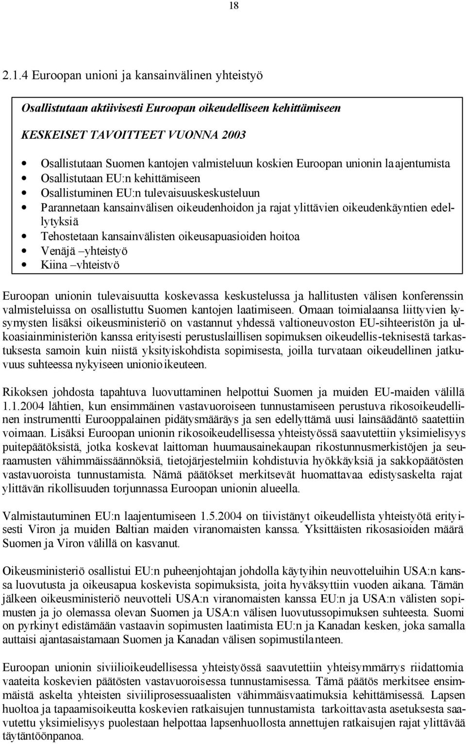 edellytyksiä Tehostetaan kansainvälisten oikeusapuasioiden hoitoa Venäjä yhteistyö Kiina yhteistyö Euroopan unionin tulevaisuutta koskevassa keskustelussa ja hallitusten välisen konferenssin