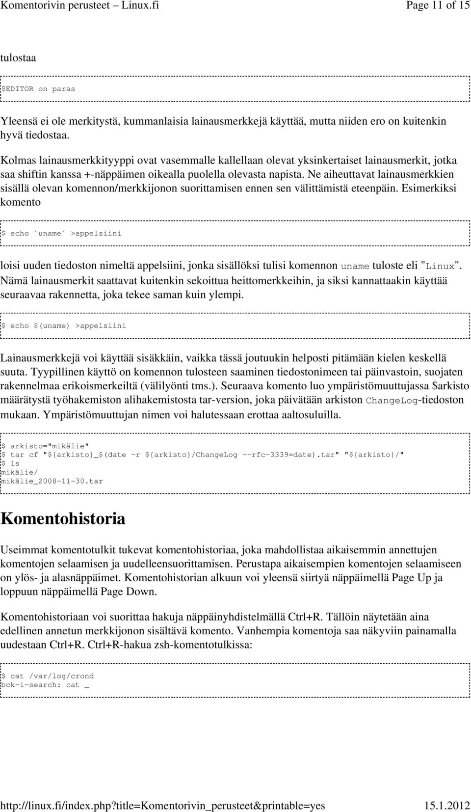 Ne aiheuttavat lainausmerkkien sisällä olevan komennon/merkkijonon suorittamisen ennen sen välittämistä eteenpäin.