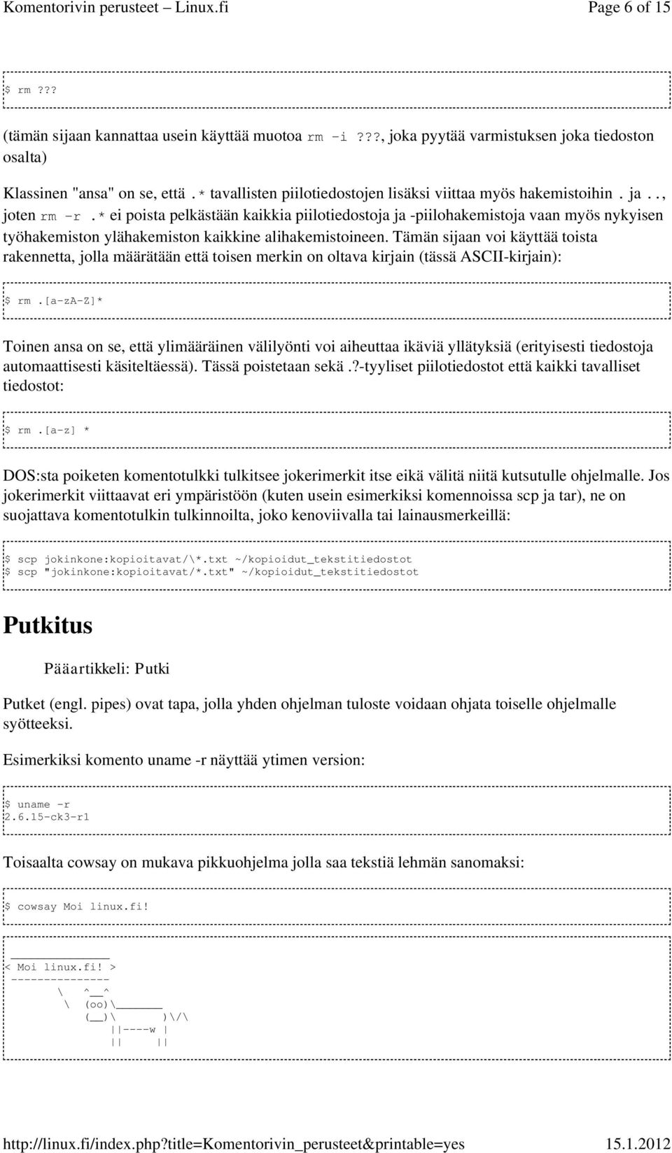 * ei poista pelkästään kaikkia piilotiedostoja ja -piilohakemistoja vaan myös nykyisen työhakemiston ylähakemiston kaikkine alihakemistoineen.