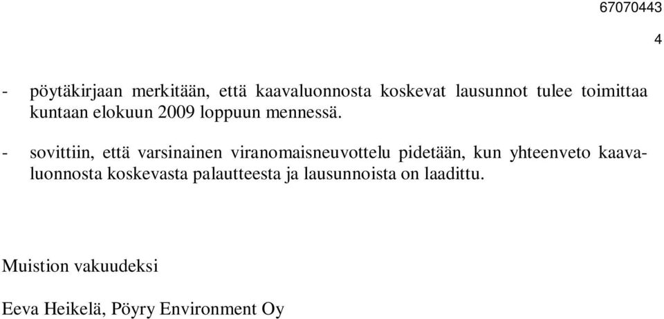 - sovittiin, että varsinainen viranomaisneuvottelu pidetään, kun yhteenveto