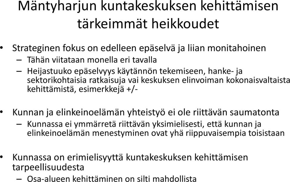 esimerkkejä +/- Kunnan ja elinkeinoelämän yhteistyö ei ole riittävän saumatonta Kunnassa ei ymmärretä riittävän yksimielisesti, että kunnan ja