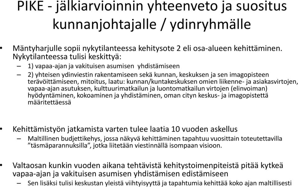 laatu: kunnan/kuntakeskuksen omien liikenne- ja asiakasvirtojen, vapaa-ajan asutuksen, kulttuurimatkailun ja luontomatkailun virtojen (elinvoiman) hyödyntäminen, kokoaminen ja yhdistäminen, oman