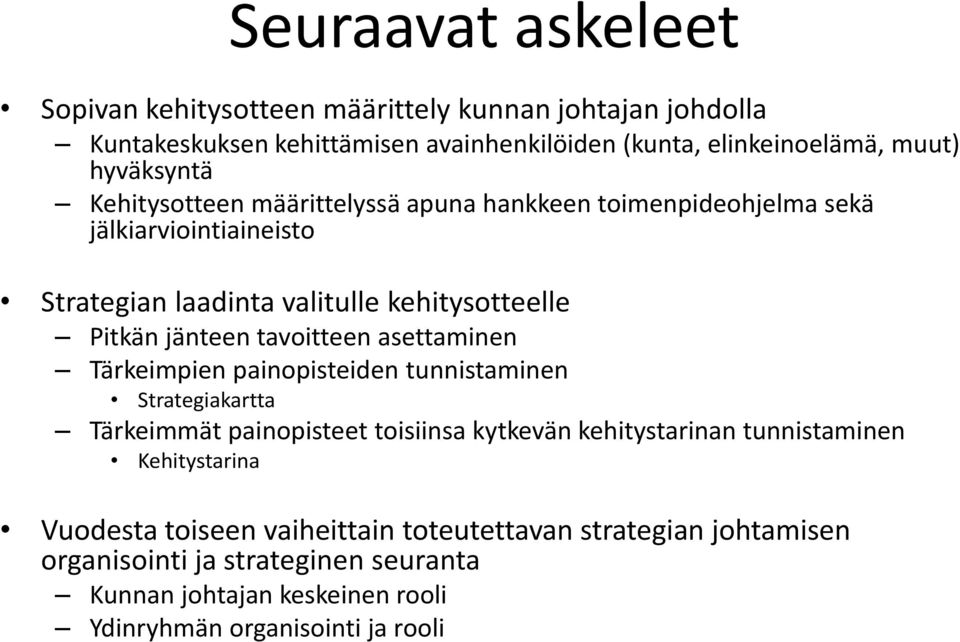 tavoitteen asettaminen Tärkeimpien painopisteiden tunnistaminen Strategiakartta Tärkeimmät painopisteet toisiinsa kytkevän kehitystarinan tunnistaminen