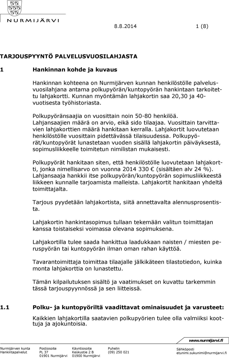 Vuosittain tarvittavien lahjakorttien määrä hankitaan kerralla. Lahjakortit luovutetaan henkilöstölle vuosittain pidettävässä tilaisuudessa.