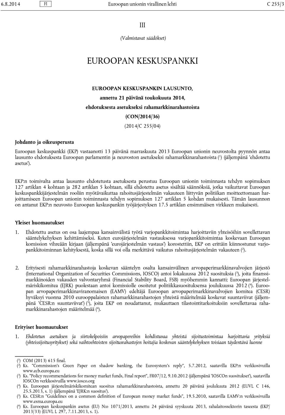 ehdotuksesta Euroopan parlamentin ja neuvoston asetukseksi rahamarkkinarahastoista ( 1 ) (jäljempänä ehdotettu asetus ).