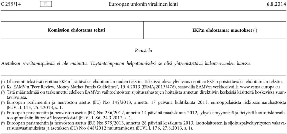 Tekstissä oleva yliviivaus osoittaa EKP:n poistettavaksi ehdottaman tekstin. ( 2 ) Ks. EAMV:n Peer Review, Money Market Funds Guidelines, 15.4.