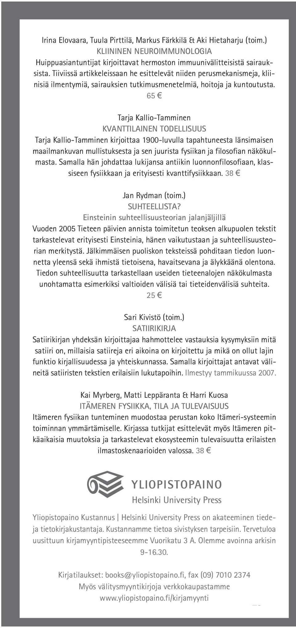 65 Tarja Kallio-Tamminen KVANTTILAINEN TODELLISUUS Tarja Kallio-Tamminen kirjoittaa 1900-luvulla tapahtuneesta länsimaisen maailmankuvan mullistuksesta ja sen juurista fysiikan ja filosofian