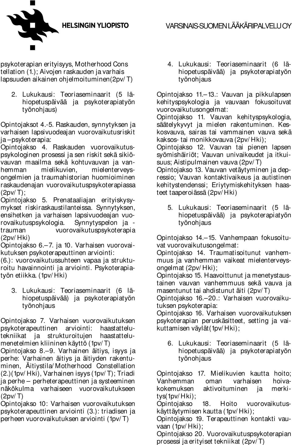 Raskauden vuorovaikutuspsykologinen prosessi ja sen riskit sekä sikiövauvan maailma sekä kohtuvauvan ja vanhemman mielikuvien, mielenterveysongelmien ja traumahistorian huomioiminen raskaudenajan