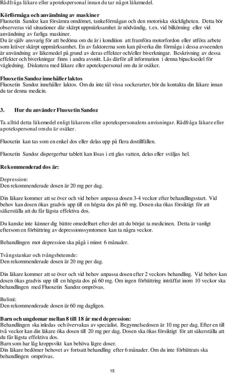 Du är själv ansvarig för att bedöma om du är i kondition att framföra motorfordon eller utföra arbete som kräver skärpt uppmärksamhet.